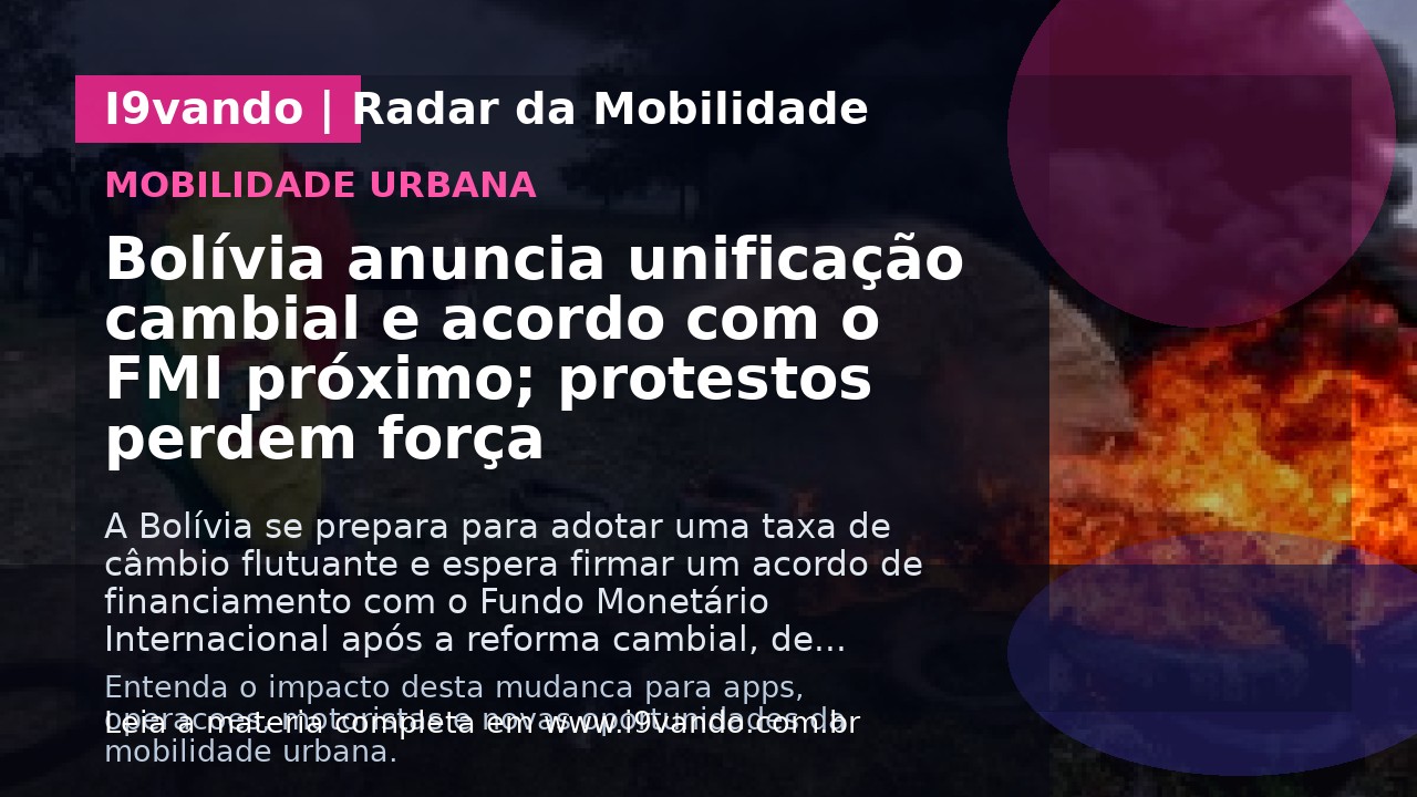 Bolívia anuncia unificação cambial e acordo com o FMI próximo; protestos perdem força