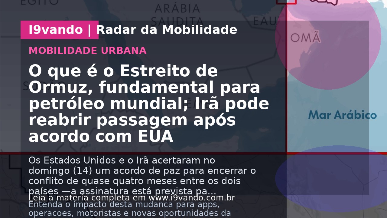 O que é o Estreito de Ormuz, fundamental para petróleo mundial; Irã pode reabrir passagem após acordo com EUA