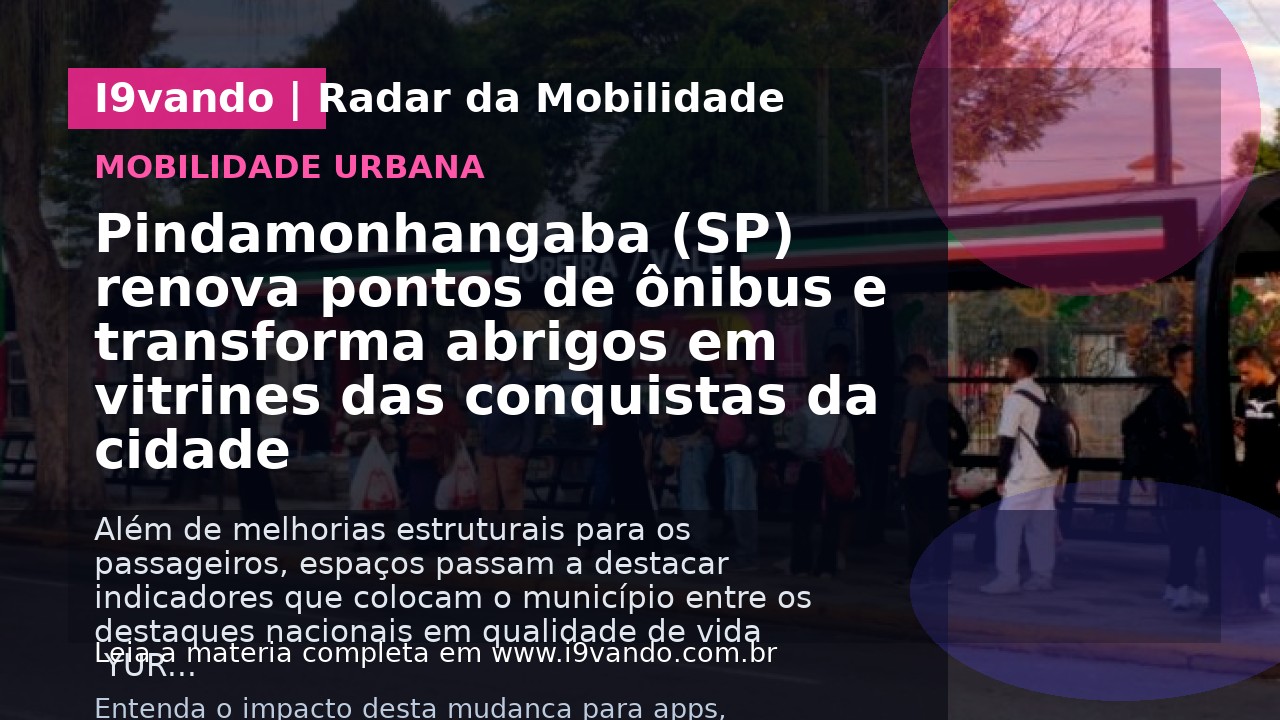 Pindamonhangaba (SP) renova pontos de ônibus e transforma abrigos em vitrines das conquistas da cidade