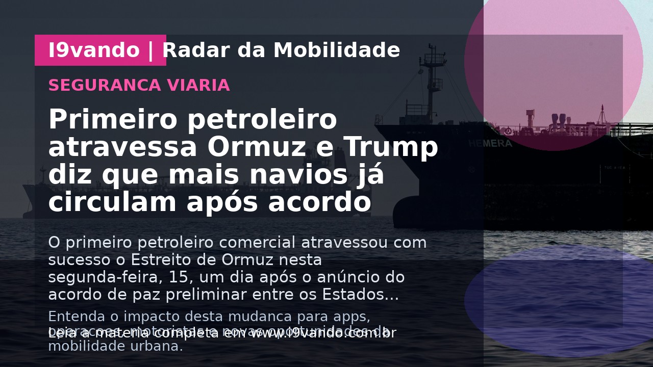 Primeiro petroleiro atravessa Ormuz e Trump diz que mais navios já circulam após acordo