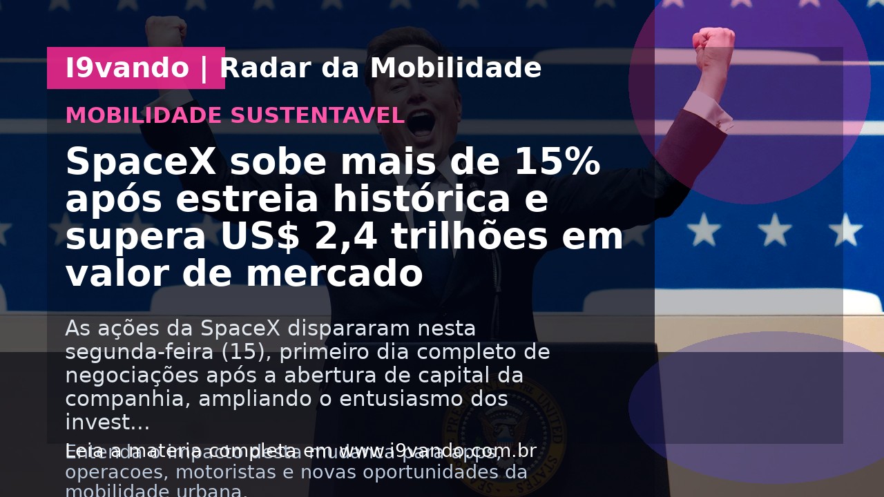 SpaceX sobe mais de 15% após estreia histórica e supera US$ 2,4 trilhões em valor de mercado
