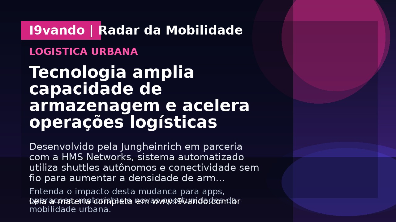 Tecnologia amplia capacidade de armazenagem e acelera operações logísticas