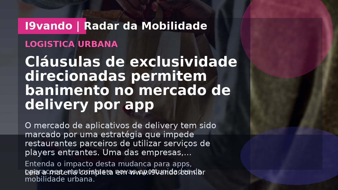 Cláusulas de exclusividade direcionadas permitem banimento no mercado de delivery por app
