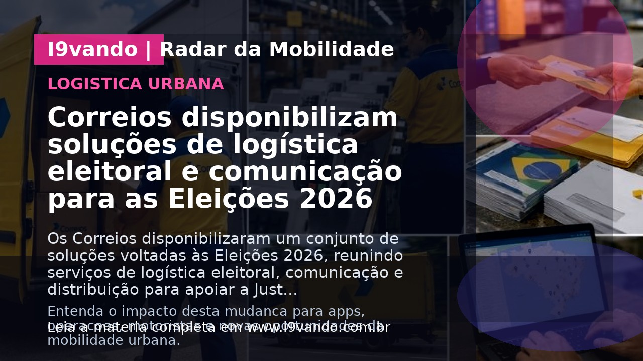 Correios disponibilizam soluções de logística eleitoral e comunicação para as Eleições 2026