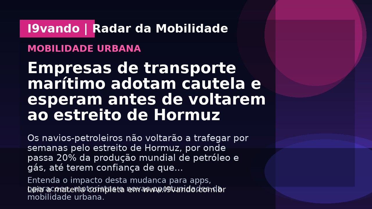 Empresas de transporte marítimo adotam cautela e esperam antes de voltarem ao estreito de Hormuz