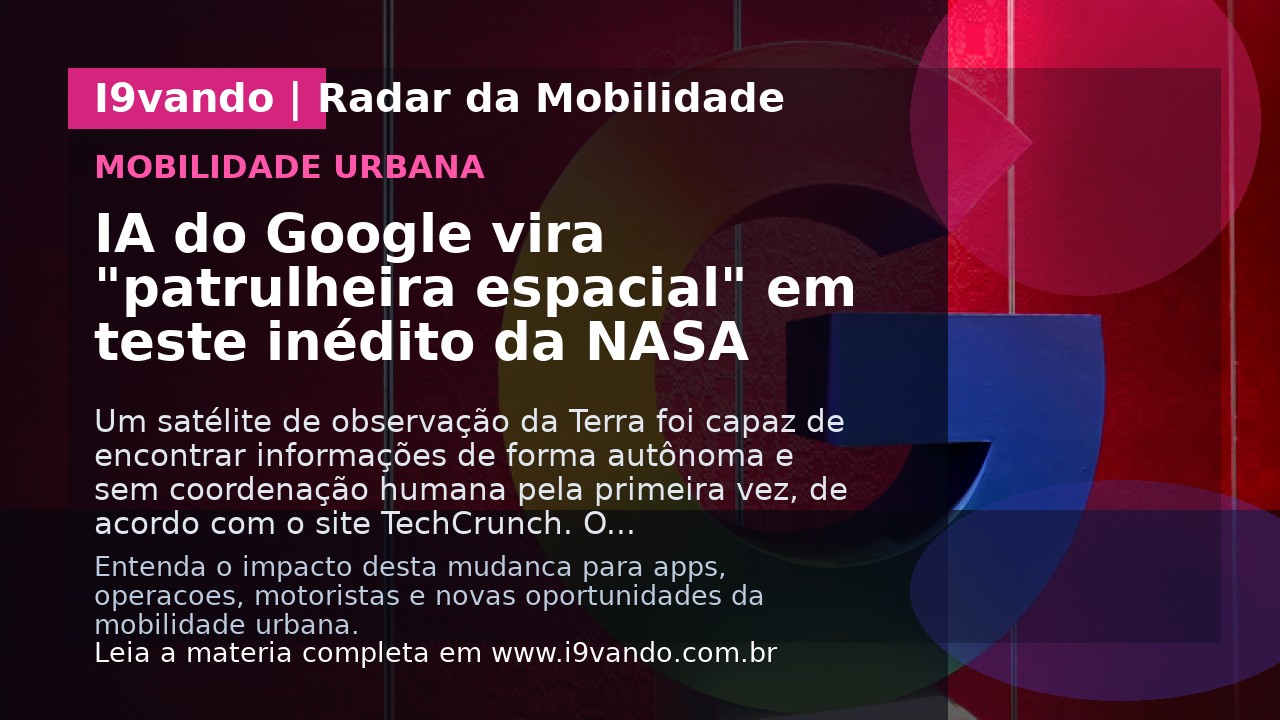 IA do Google vira "patrulheira espacial" em teste inédito da NASA