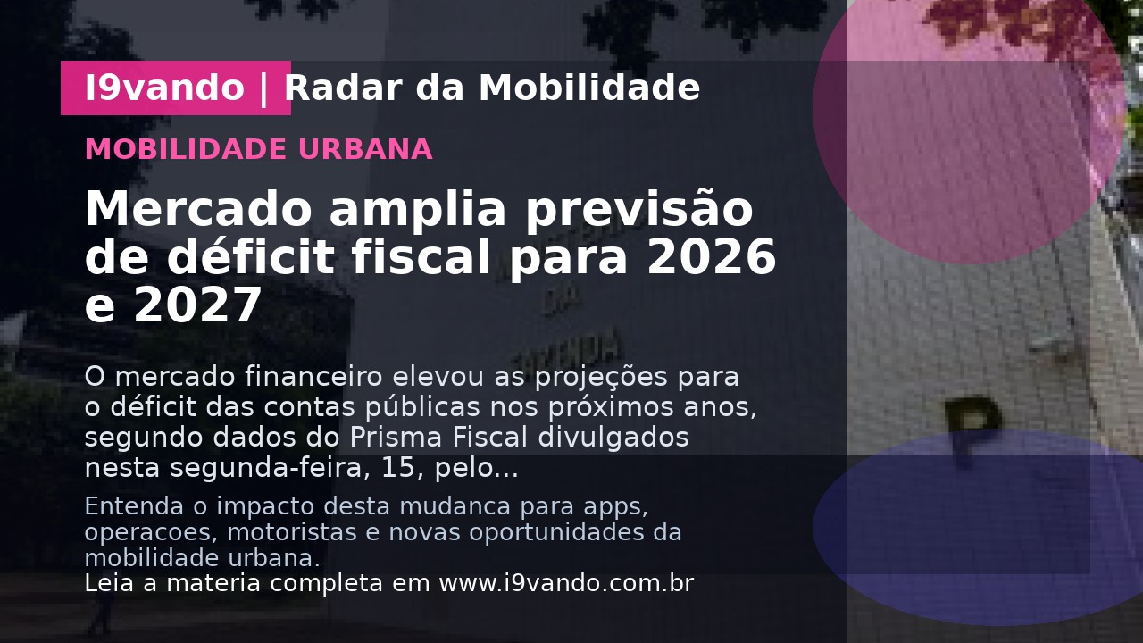 Mercado amplia previsão de déficit fiscal para 2026 e 2027