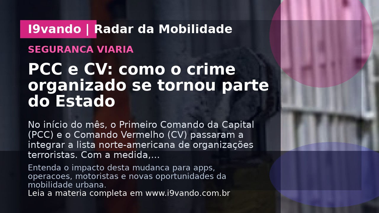 PCC e CV: como o crime organizado se tornou parte do Estado