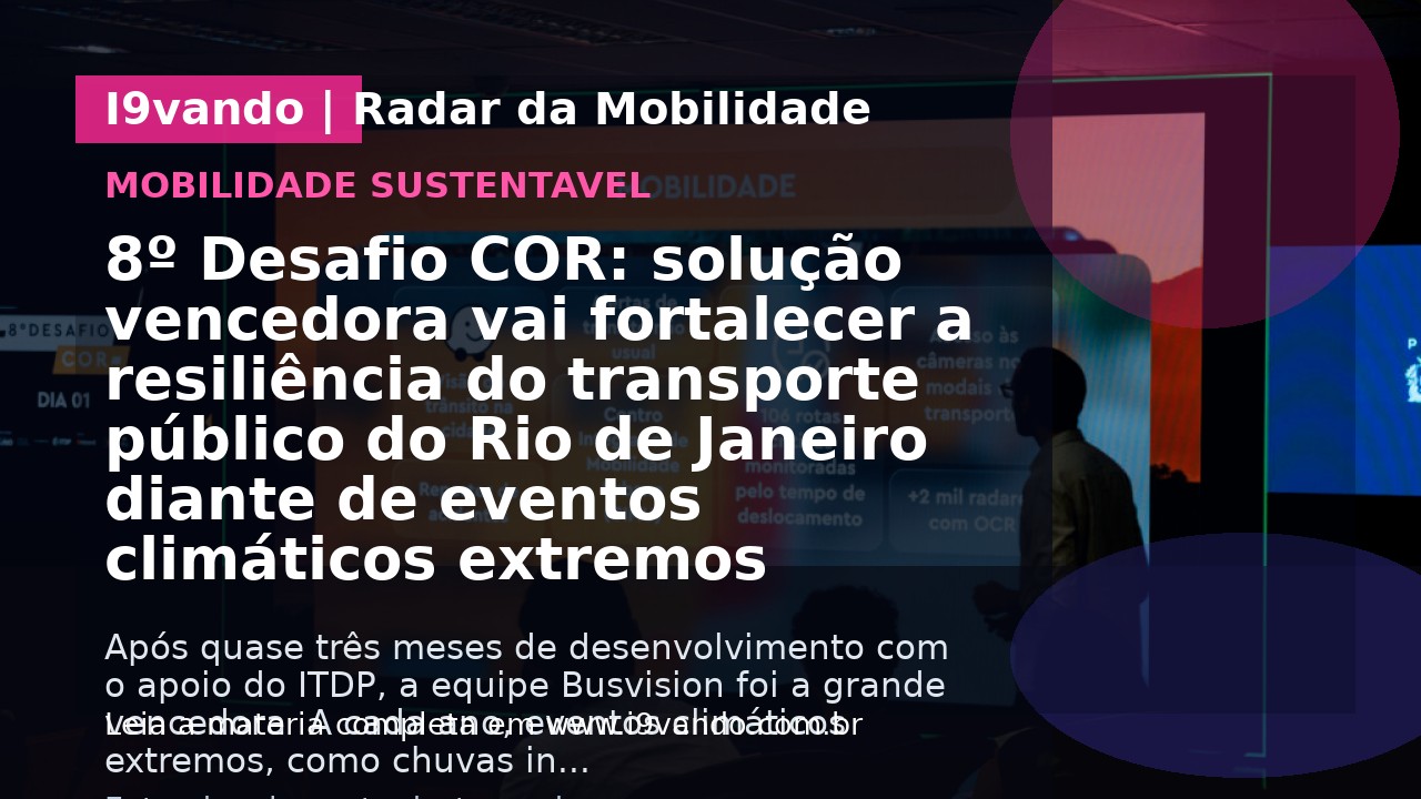 8º Desafio COR: solução vencedora vai fortalecer a resiliência do transporte público do Rio de Janeiro diante de eventos climáticos extremos