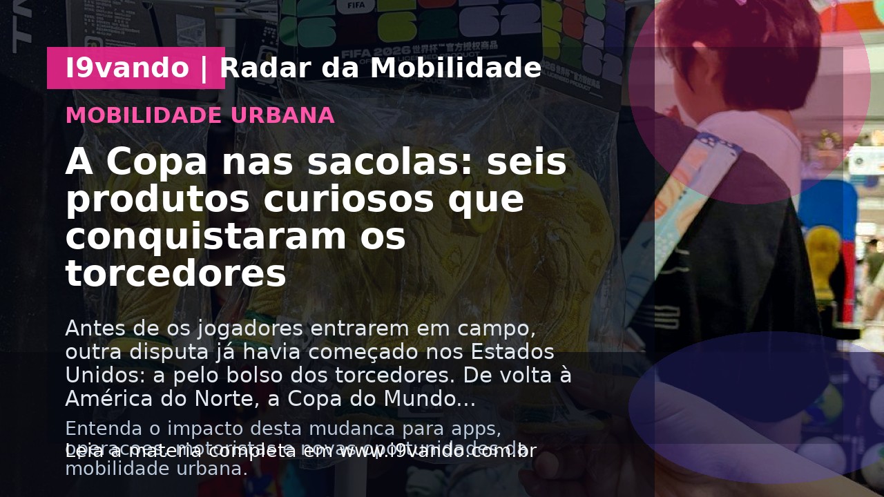 A Copa nas sacolas: seis produtos curiosos que conquistaram os torcedores