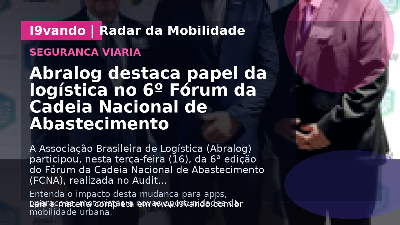 Abralog destaca papel da logística no 6º Fórum da Cadeia Nacional de Abastecimento