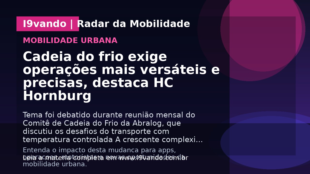 Cadeia do frio exige operações mais versáteis e precisas, destaca HC Hornburg