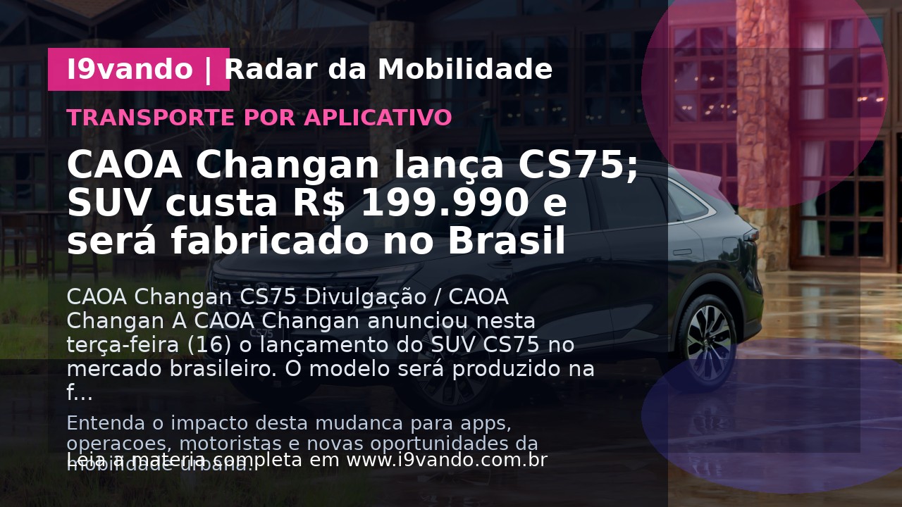 CAOA Changan lança CS75; SUV custa R$ 199.990 e será fabricado no Brasil