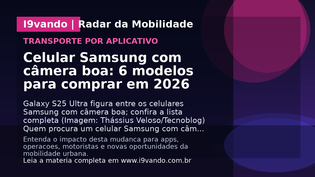 Celular Samsung com câmera boa: 6 modelos para comprar em 2026