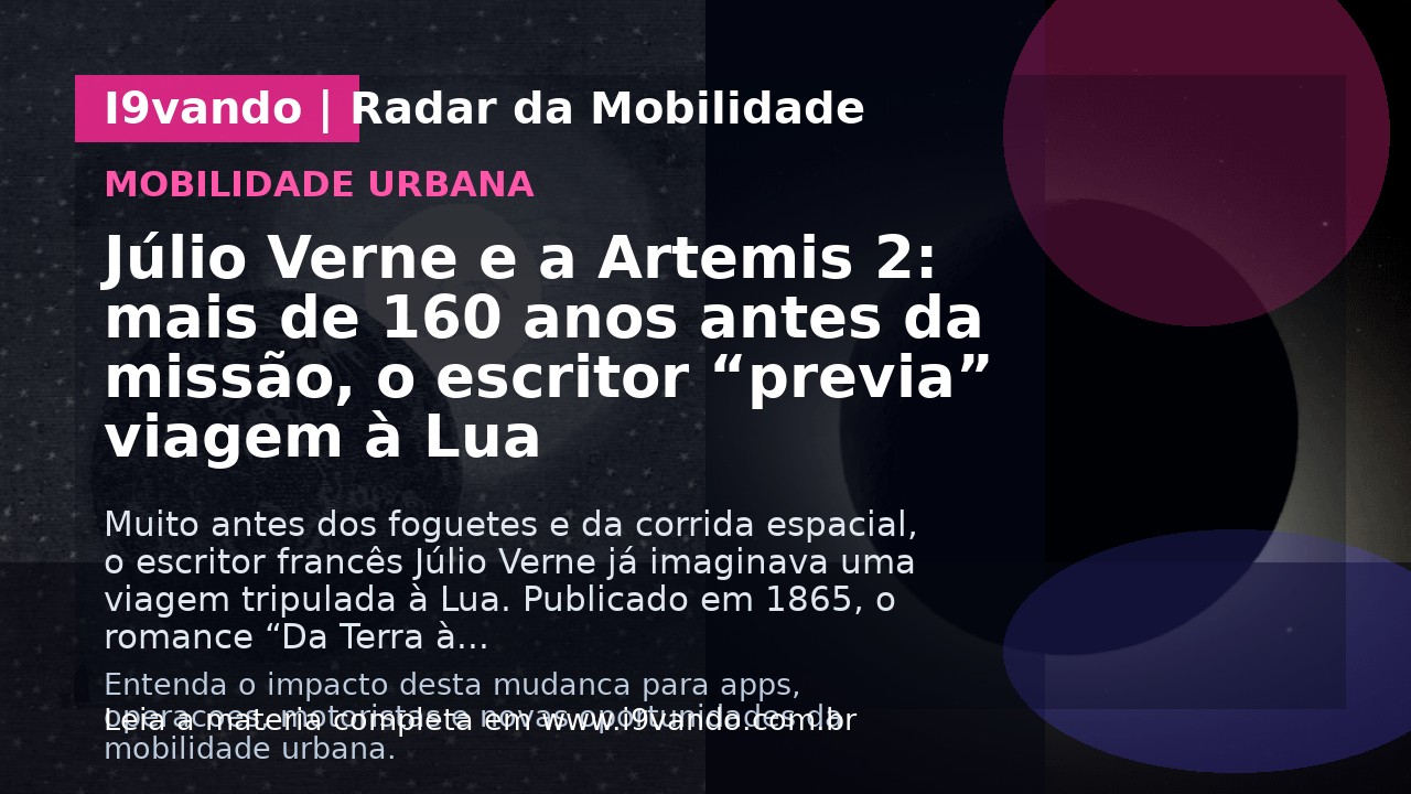 Júlio Verne e a Artemis 2: mais de 160 anos antes da missão, o escritor “previa” viagem à Lua