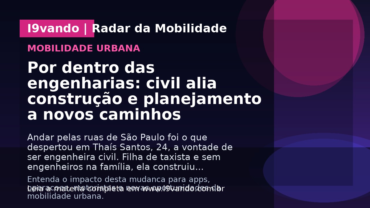 Por dentro das engenharias: civil alia construção e planejamento a novos caminhos