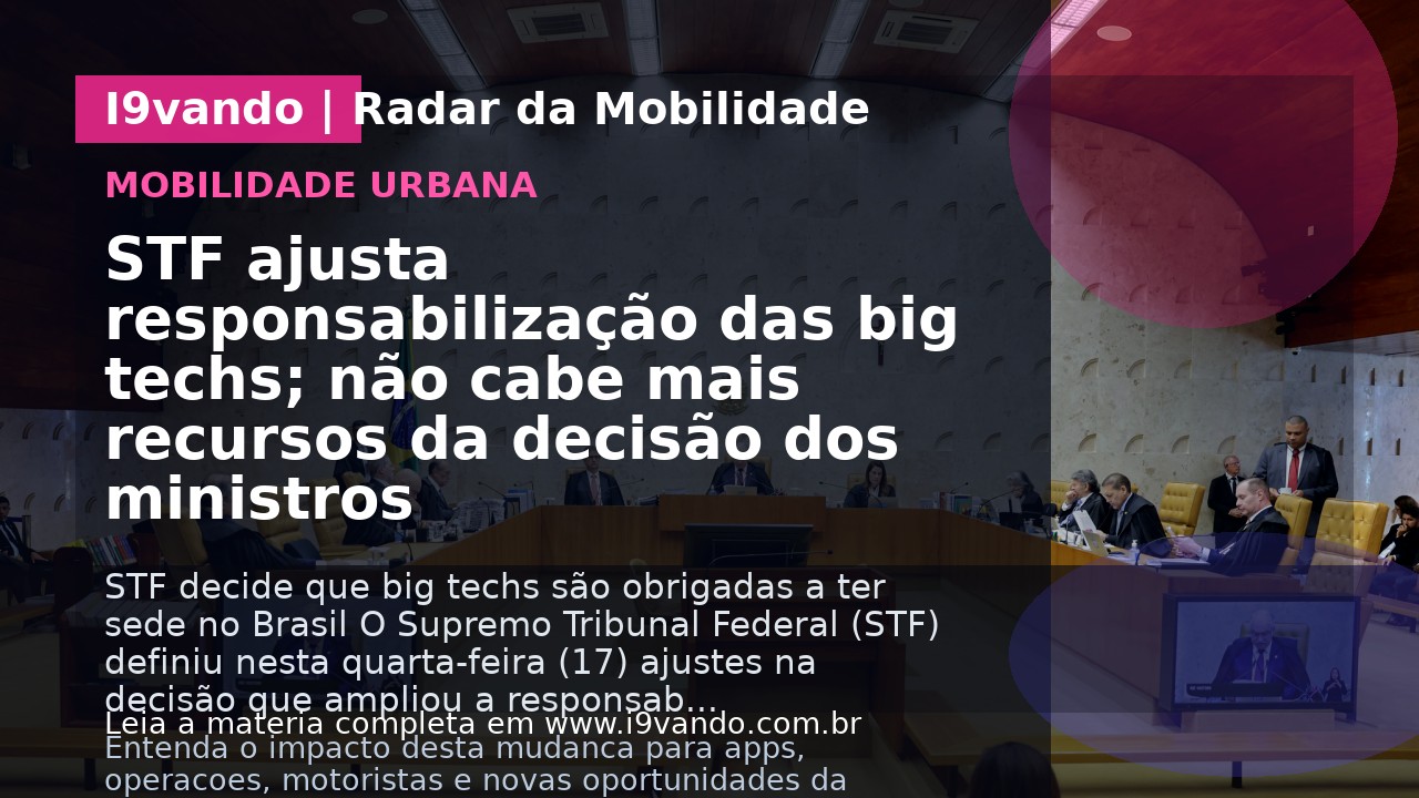 STF ajusta responsabilização das big techs; não cabe mais recursos da decisão dos ministros
