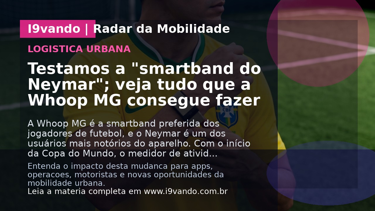 Testamos a "smartband do Neymar"; veja tudo que a Whoop MG consegue fazer