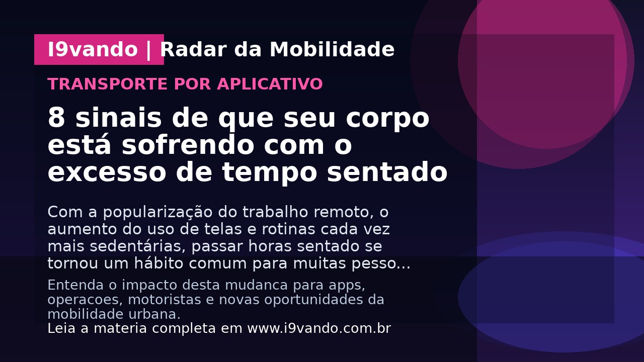 8 sinais de que seu corpo está sofrendo com o excesso de tempo sentado