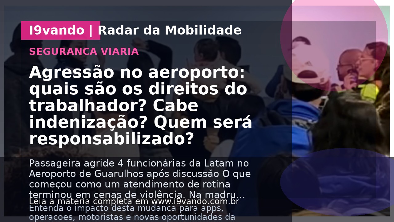 Agressão no aeroporto: quais são os direitos do trabalhador? Cabe indenização? Quem será responsabilizado?