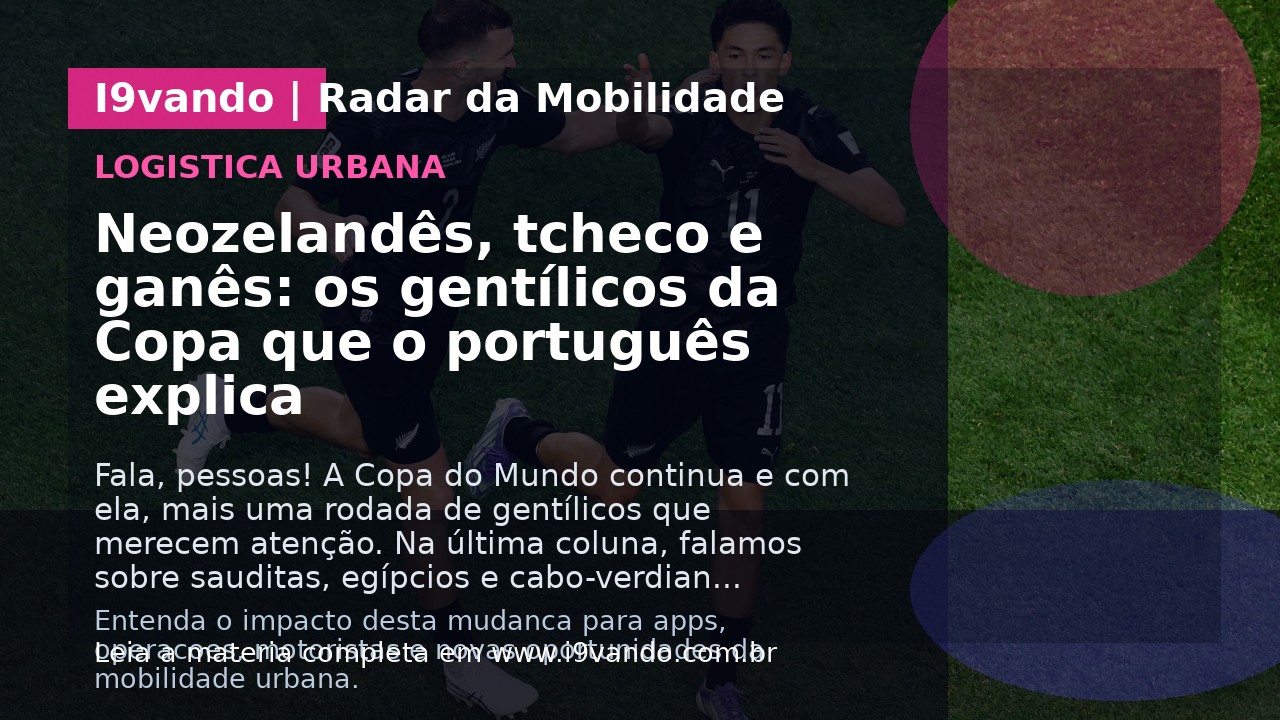 Neozelandês, tcheco e ganês: os gentílicos da Copa que o português explica