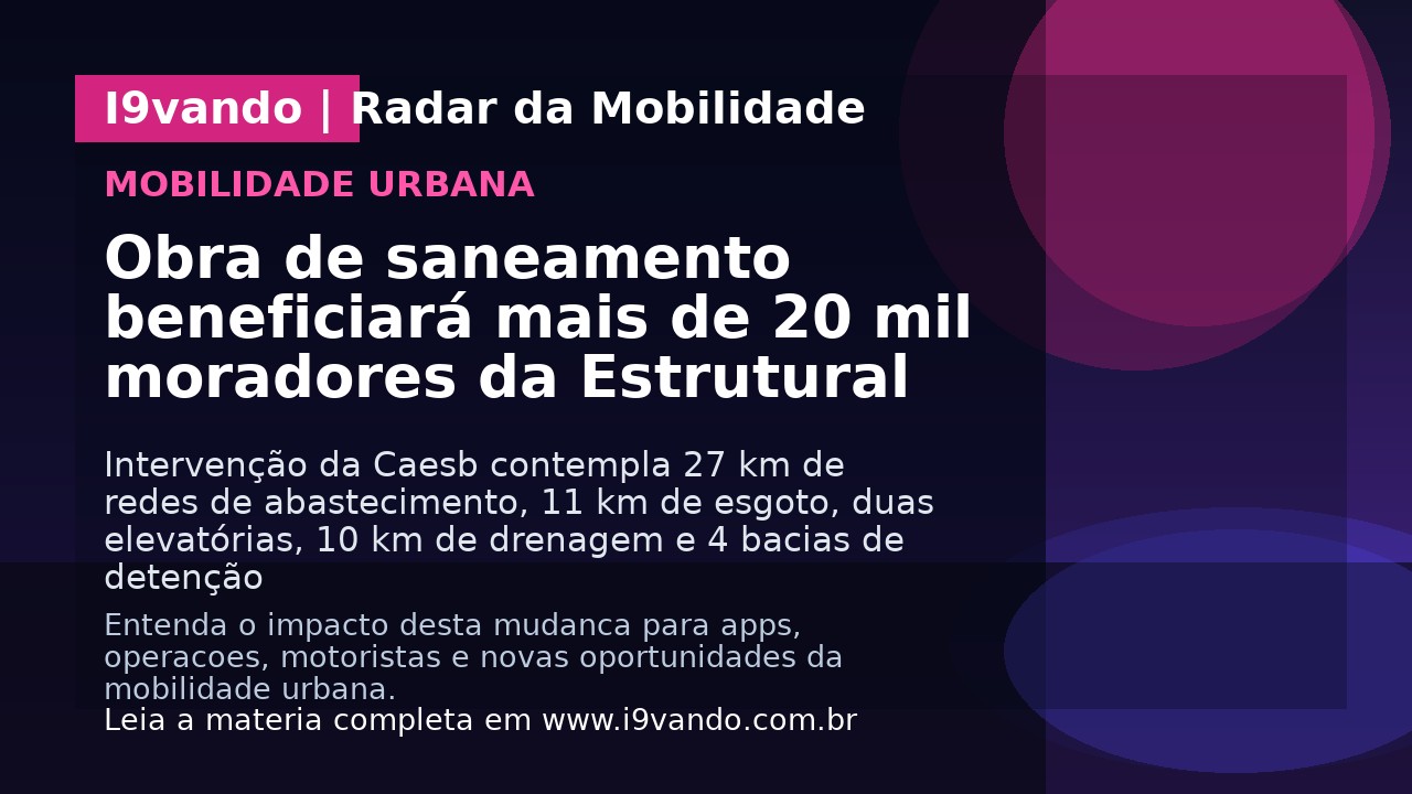 Obra de saneamento beneficiará mais de 20 mil moradores da Estrutural