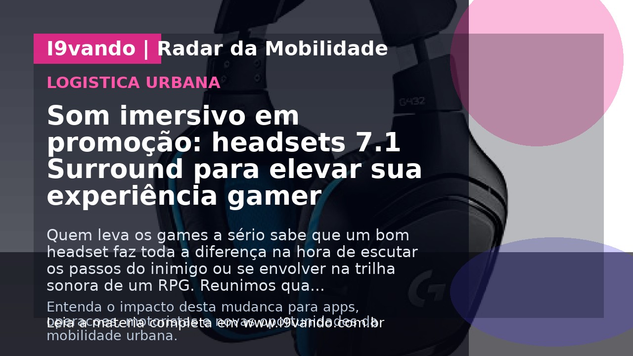 Som imersivo em promoção: headsets 7.1 Surround para elevar sua experiência gamer