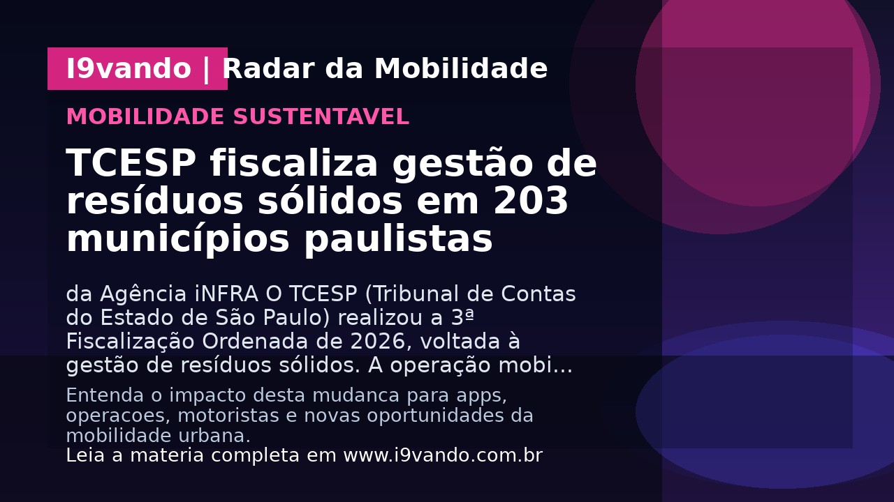 TCESP fiscaliza gestão de resíduos sólidos em 203 municípios paulistas