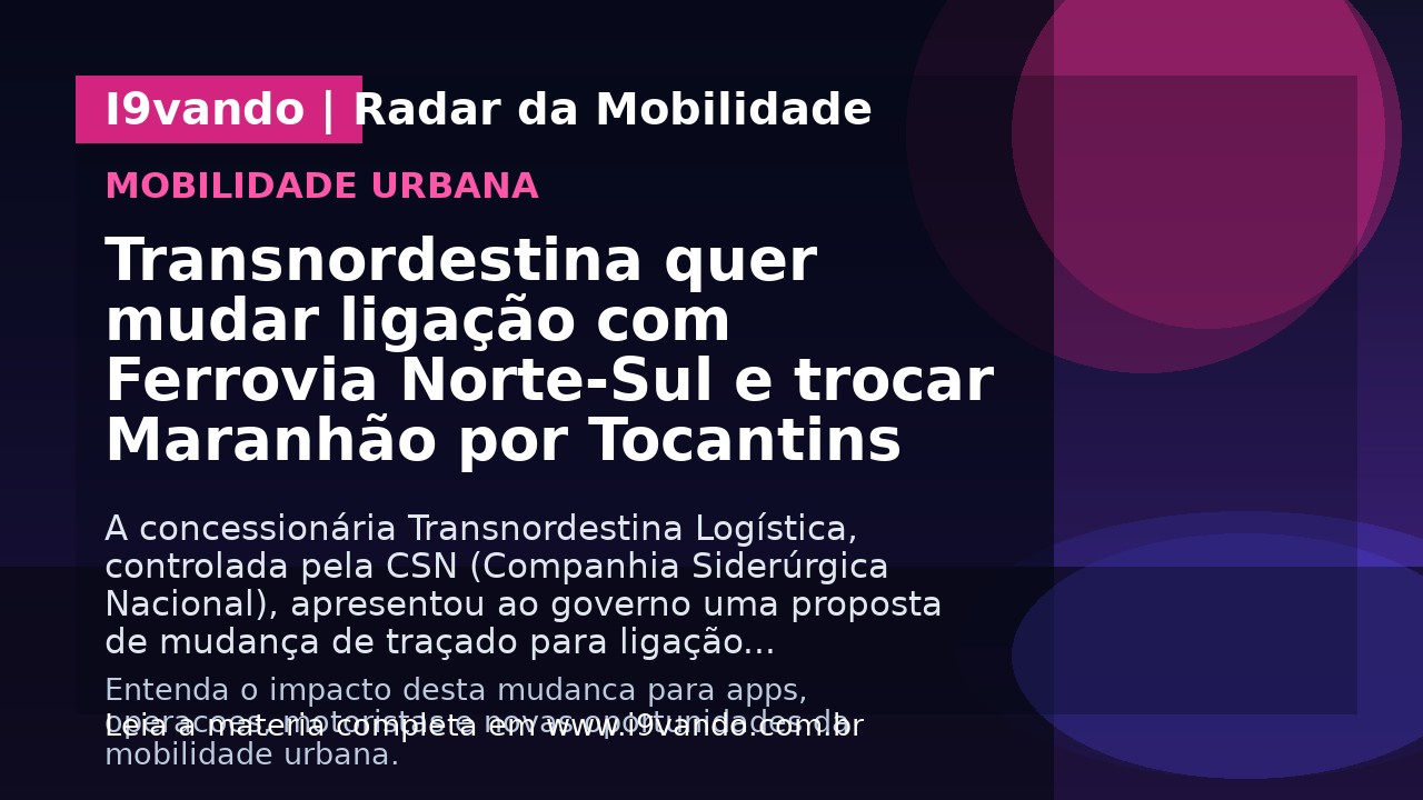Transnordestina quer mudar ligação com Ferrovia Norte-Sul e trocar Maranhão por Tocantins