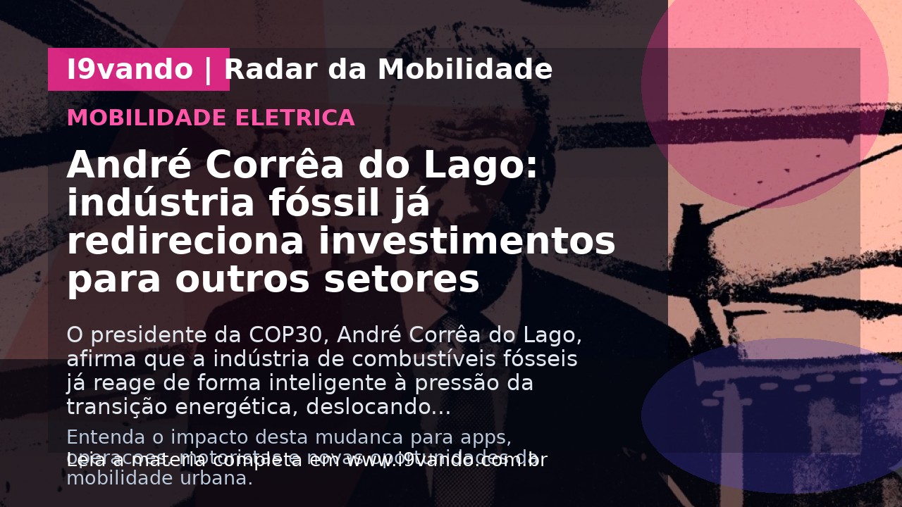 André Corrêa do Lago: indústria fóssil já redireciona investimentos para outros setores
