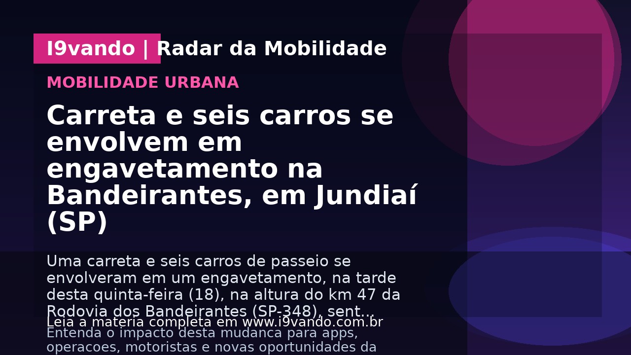 Carreta e seis carros se envolvem em engavetamento na Bandeirantes, em Jundiaí (SP)