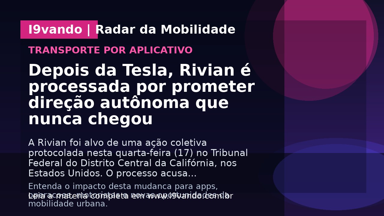 Depois da Tesla, Rivian é processada por prometer direção autônoma que nunca chegou