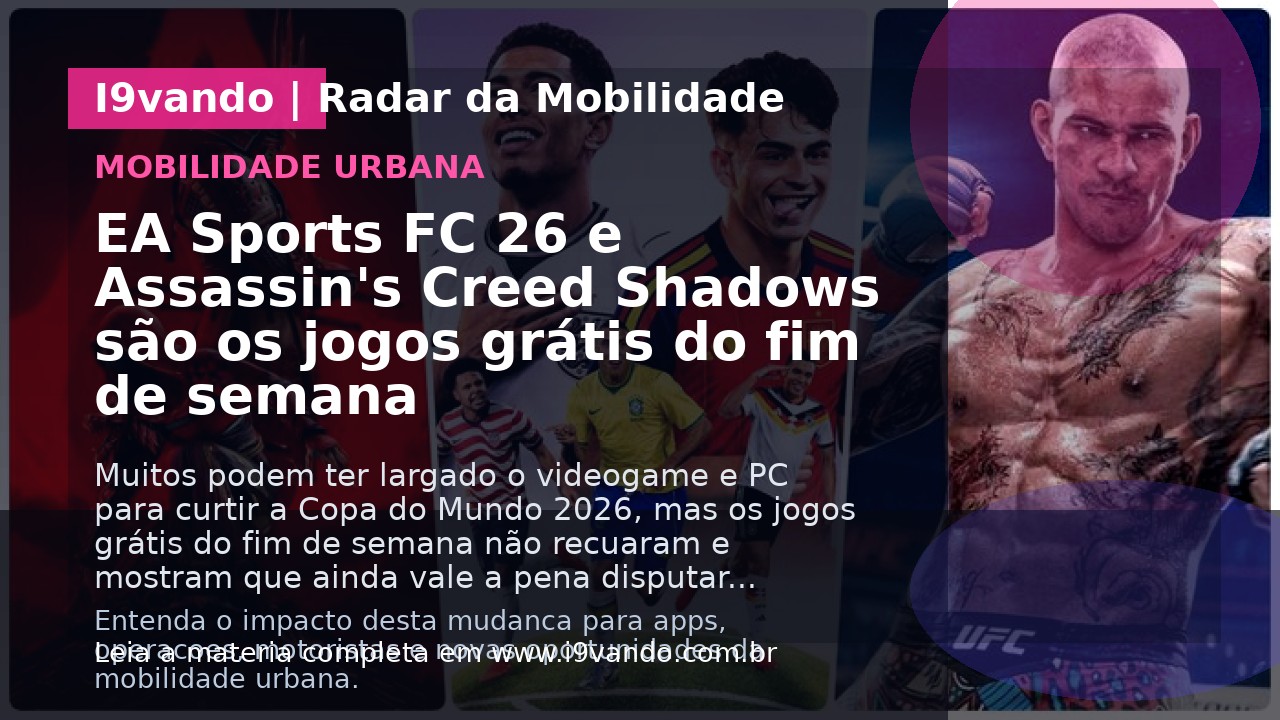 EA Sports FC 26 e Assassin's Creed Shadows são os jogos grátis do fim de semana