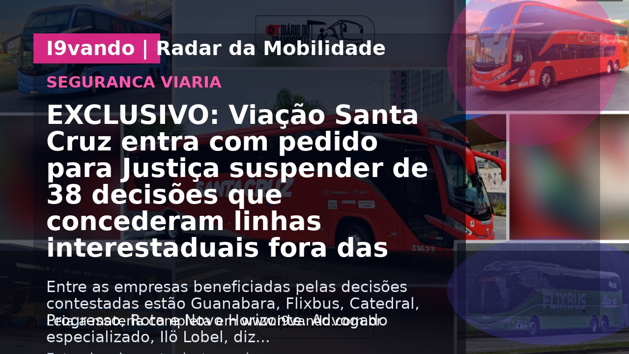 EXCLUSIVO: Viação Santa Cruz entra com pedido para Justiça suspender de 38 decisões que concederam linhas interestaduais fora das regras do atual marco regulatório