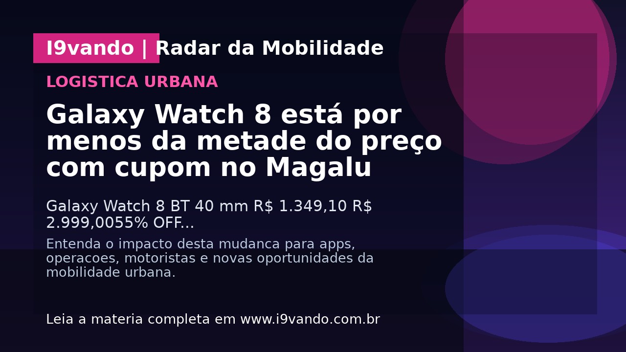 Galaxy Watch 8 está por menos da metade do preço com cupom no Magalu