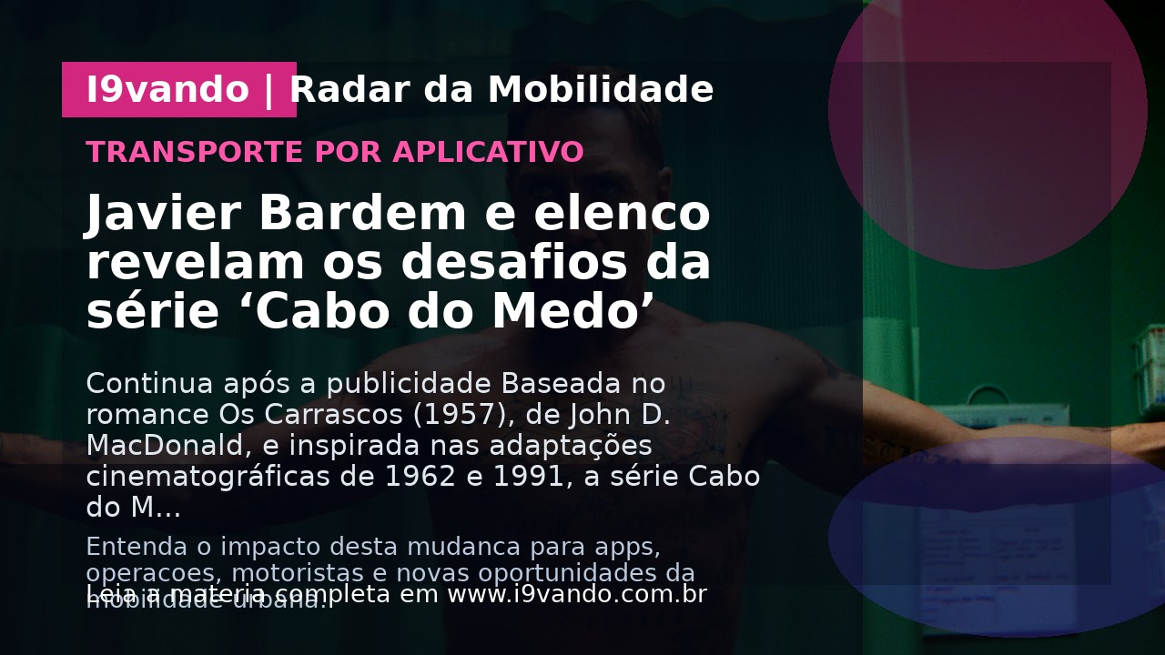 Javier Bardem e elenco revelam os desafios da série ‘Cabo do Medo’