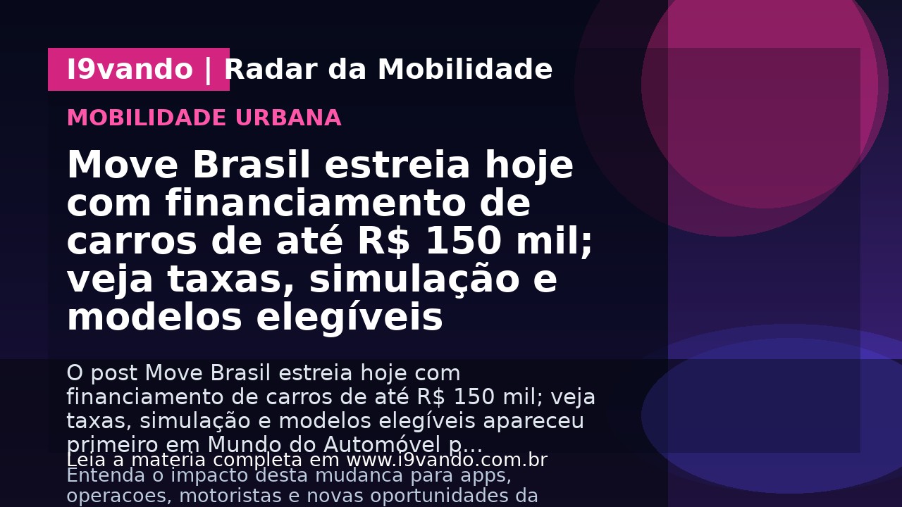 Move Brasil estreia hoje com financiamento de carros de até R$ 150 mil; veja taxas, simulação e modelos elegíveis