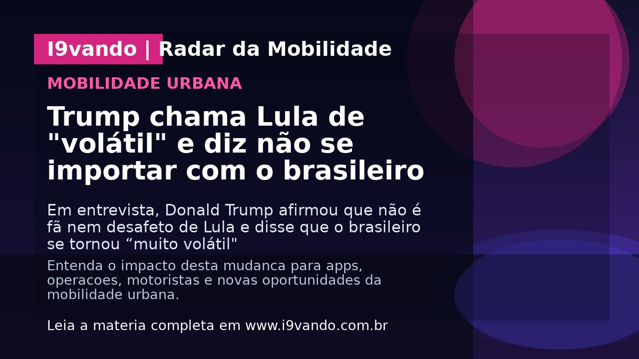 Trump chama Lula de "volátil" e diz não se importar com o brasileiro