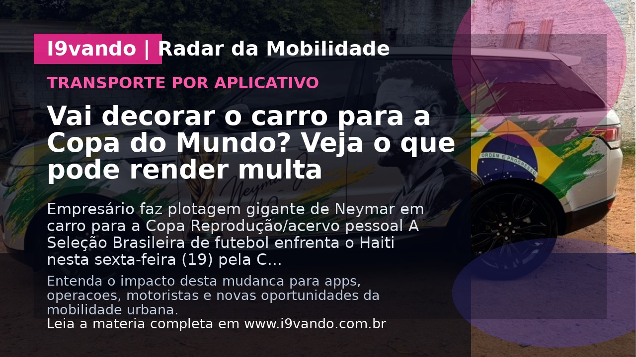 Vai decorar o carro para a Copa do Mundo? Veja o que pode render multa