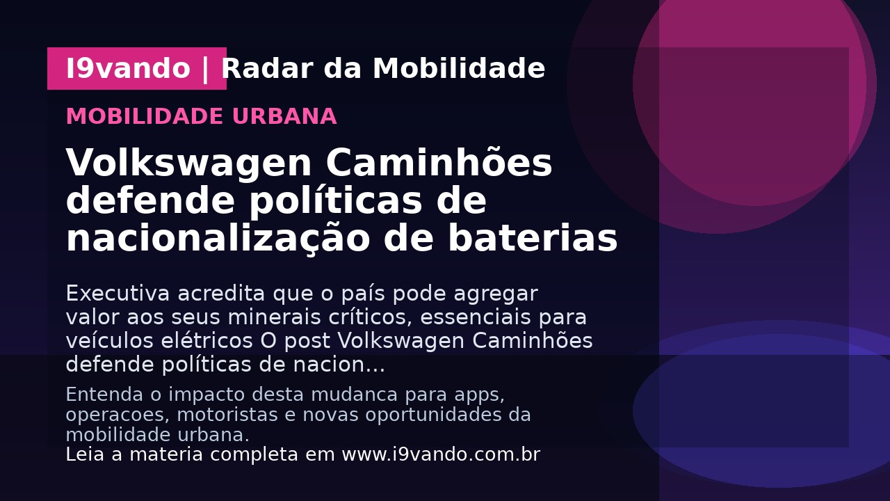 Volkswagen Caminhões defende políticas de nacionalização de baterias 