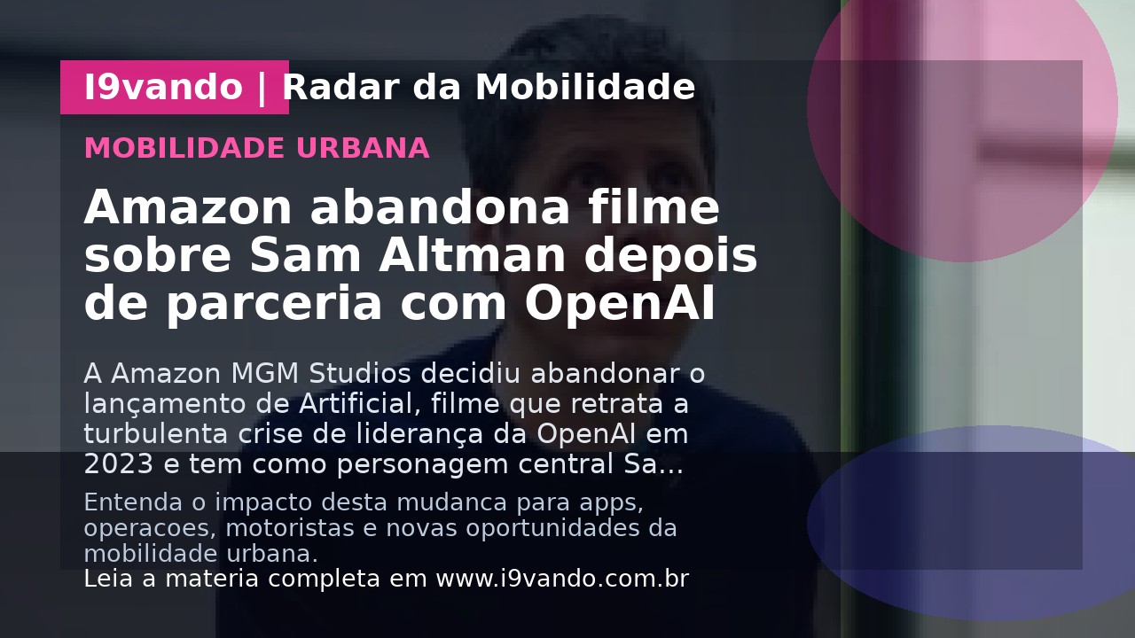 Amazon abandona filme sobre Sam Altman depois de parceria com OpenAI