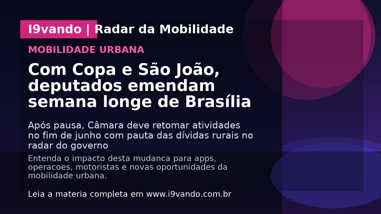 Com Copa e São João, deputados emendam semana longe de Brasília