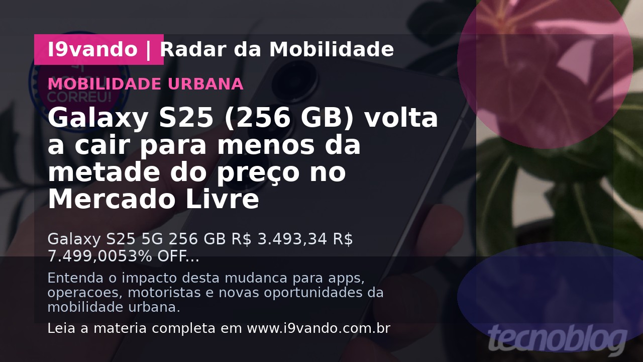 Galaxy S25 (256 GB) volta a cair para menos da metade do preço no Mercado Livre