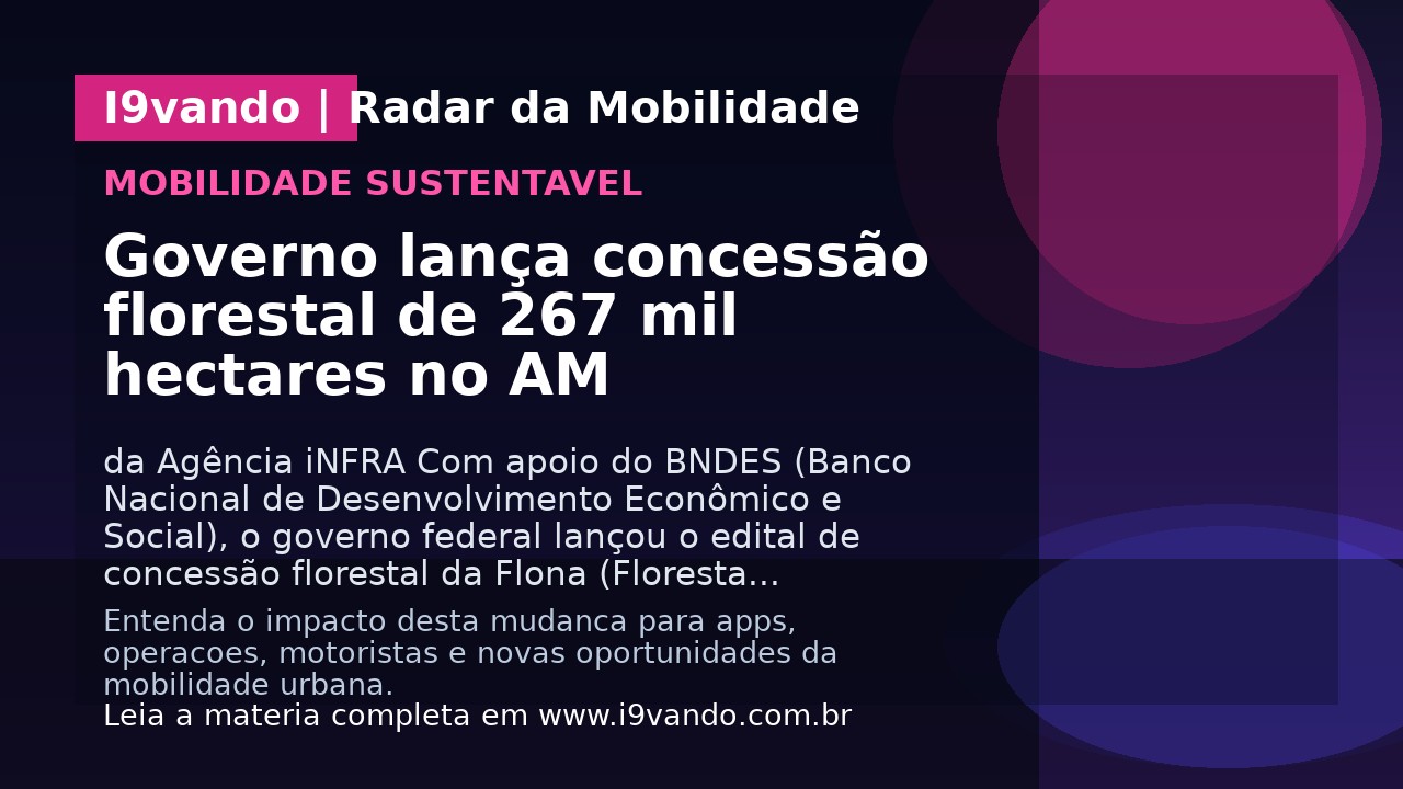 Governo lança concessão florestal de 267 mil hectares no AM