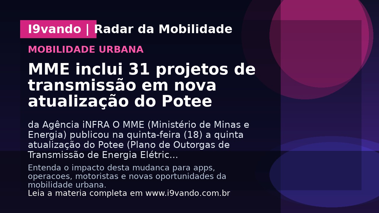 MME inclui 31 projetos de transmissão em nova atualização do Potee