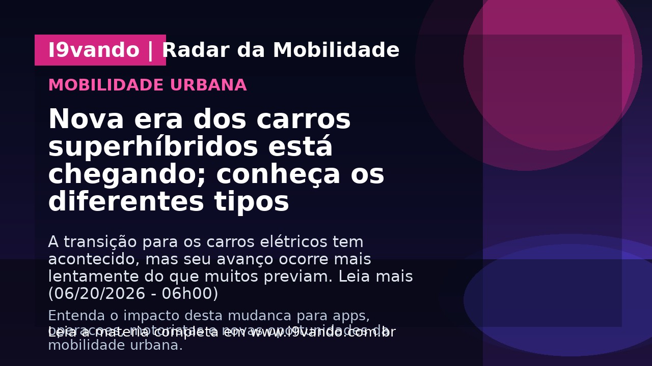 Nova era dos carros superhíbridos está chegando; conheça os diferentes tipos