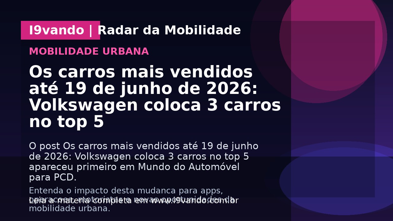 Os carros mais vendidos até 19 de junho de 2026: Volkswagen coloca 3 carros no top 5