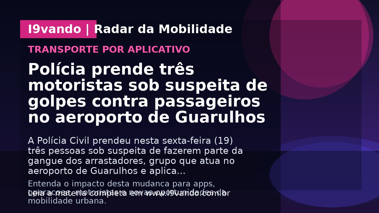 Polícia prende três motoristas sob suspeita de golpes contra passageiros no aeroporto de Guarulhos