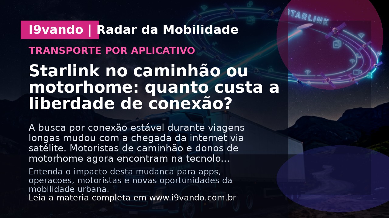 Starlink no caminhão ou motorhome: quanto custa a liberdade de conexão?