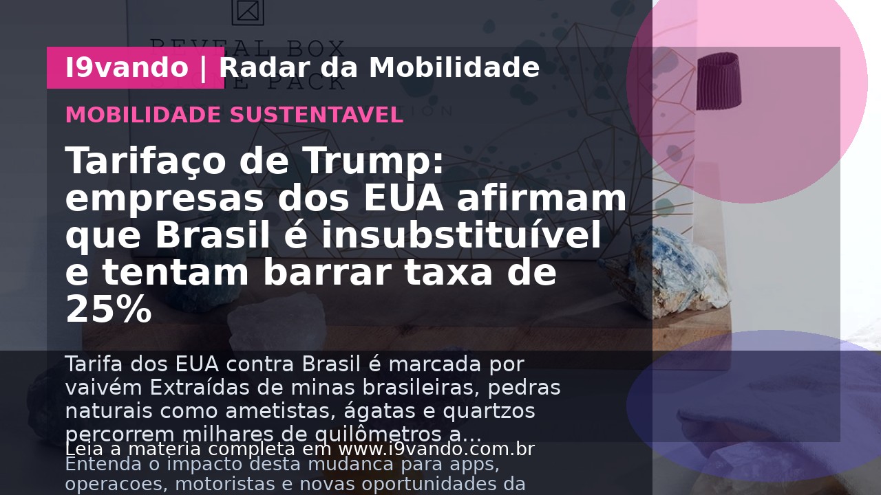 Tarifaço de Trump: empresas dos EUA afirmam que Brasil é insubstituível e tentam barrar taxa de 25%